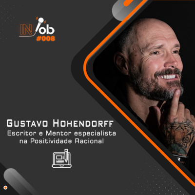 ESCRITOR E MESTRE EM POSITIVADE RACIONAL Gustavo Hohendorff - Injob Cast #008