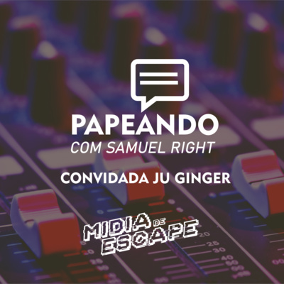Pod #3: Papeando #2 - Papo Com Ju Ginger: A Importância de Ocuparmos Espaços.