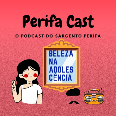 Perifa Cast - Beleza na adolescência - Ep. 06