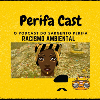 EP 08 - Vamos falar sobre Racismo Ambiental? 