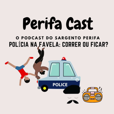 EP 09 - POLÍCIA NA FAVELA: Correr ou Ficar?