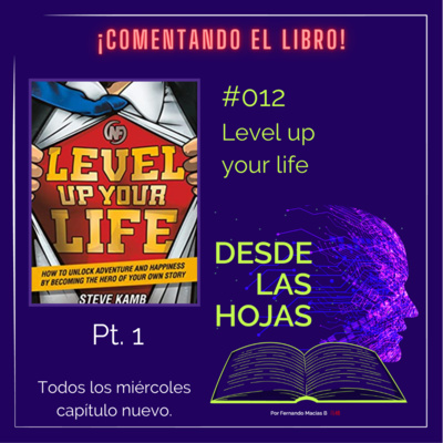 #012 Level Up your life (Eleva de nivel tu vida) Pt. 1