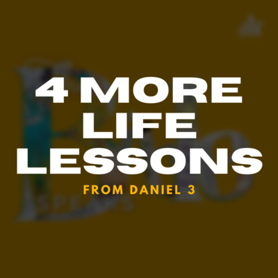 4 More Life Lessons from Daniel 3 (Final part) 4 More Life Lessons from Daniel 3 (Final part)