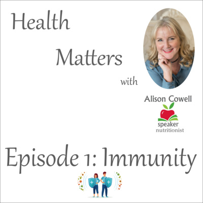 Health Matters with Alison Cowell. Episode 1: Immunity