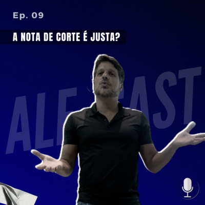 Ep. 09 - A nota de corte é justa?
