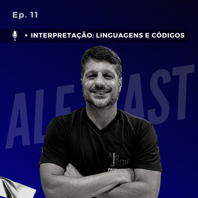 Ep. 11 - Interpretação: Linguagens e Códigos
