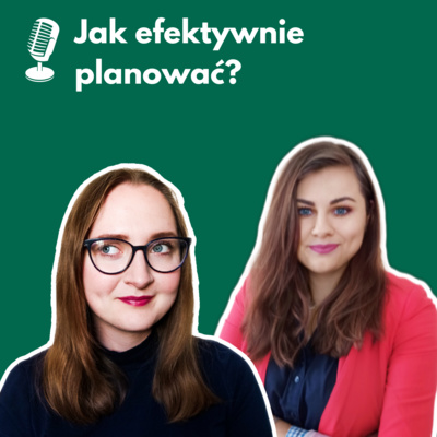 32/ Jak efektywnie planować: rozmowa z Moniką Torkowską