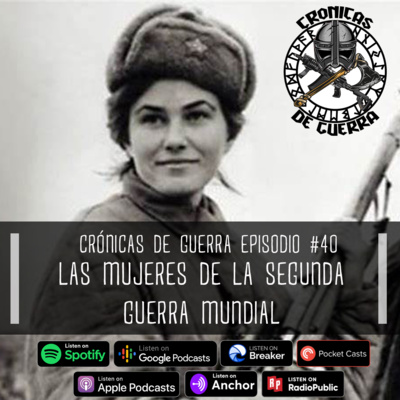 Crónicas de Guerra, EP. 40 Las Mujeres de la Segunda Guerra Mundial episode artwork