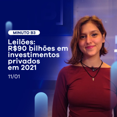 Leilões de 2021 vão gerar mais de R$90 bilhões em investimentos privados | Minuto B3 - 11/01 episode artwork