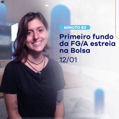 Primeiro fundo da FG/A estreia na Bolsa | Minuto B3 - 12/01 episode artwork