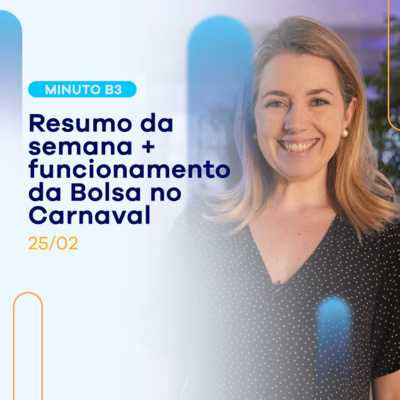 Resumo da semana + funcionamento da Bolsa no Carnaval | Minuto B3 - 25/02 episode artwork