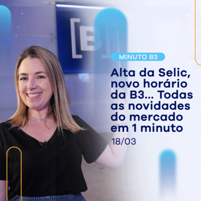 Resumo da semana: confira o que aconteceu de mais importante na Bolsa | Minuto B3 - 18/03 episode artwork