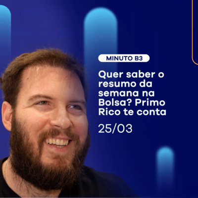 Aulas GRÁTIS e novos fundos: confira o resumo da semana na Bolsa | Minuto B3 - 25/03 episode artwork