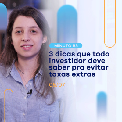 3 dicas valiosas pra proteger seus investimentos: confira agora | Minuto B3 - 05/07 episode artwork