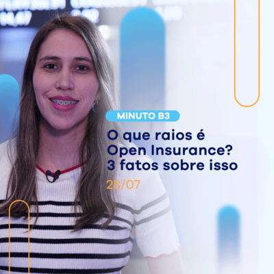 Open Insurance: 3 fatos sobre a tecnologia que vai facilitar sua vida | Minuto B3 - 28/07 episode artwork