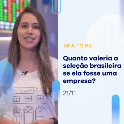 Quanto valeria a seleção brasileira se fosse uma empresa da B3? | Minuto B3 - 21/11 episode artwork