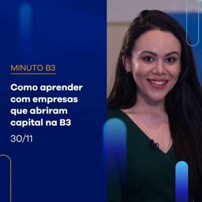 Conheça as lições aprendidas por empresas que estrearam na B3 | Minuto B3 - 30/11 episode artwork
