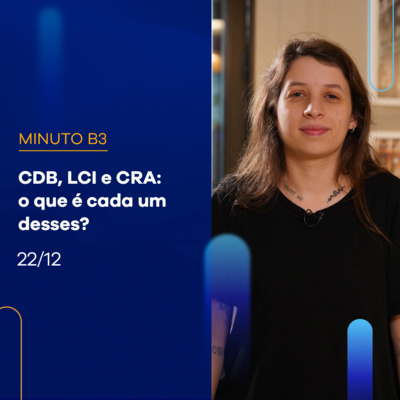 Saiba quais são as diferenças entre CDB, LCI e CRA | Minuto B3 - 22/12 episode artwork