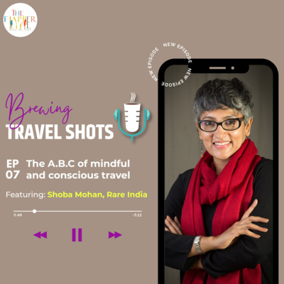 Episode 7: The A.B.C of mindful and conscious travel with Shoba Mohan