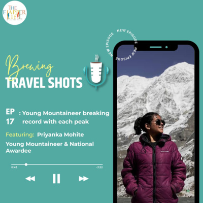 EP 17 : Young Mountaineer breaking record with each Peak featuring Priyanka Mohite