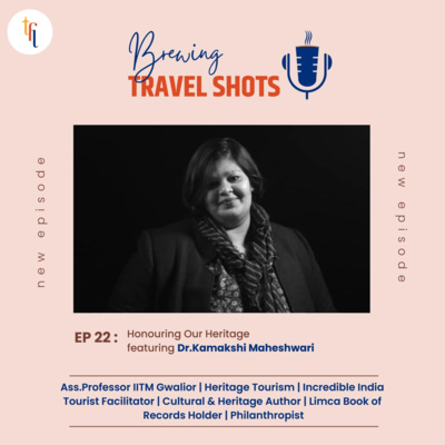 EP 22 : Honouring our Heritage featuring Dr.Kamakshi Maheshwari