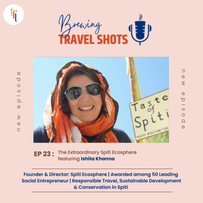 Episode 23 : The Extraordinary Spiti Ecosphere featuring Ishita Khanna