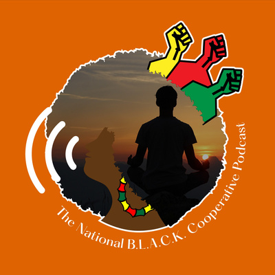 The National B.L.A.C.K Cooperative Podcast