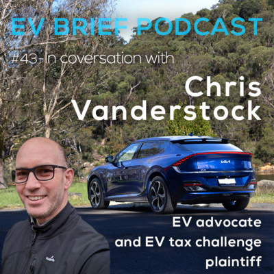 #43: In conversation with Chris Vanderstock - EV enthusiast and Victorian ZLEV tax challenge plaintiff