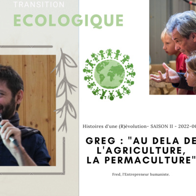 Greg : Au delà de l'Agriculture, la Permaculture !