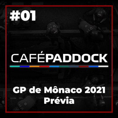 Café Paddock [#01] - Prévia do GP de Mônaco