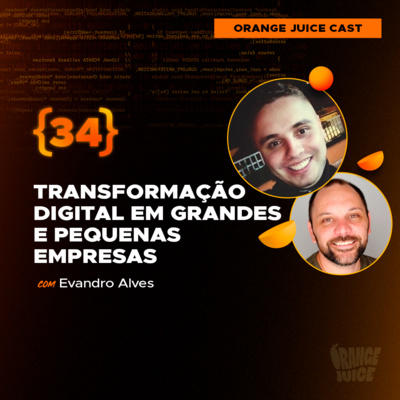 Transformação digital em grandes e pequenas empresas - Com Evandro Alves | EP34