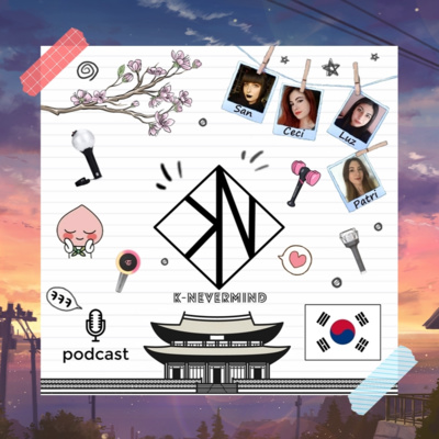 K-Nevermind - Kpop Podcast #21