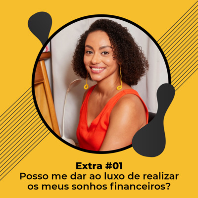 Extra #01 - Posso me dar o luxo de realizar meus sonhos financeiros? - Ludmila Hastenreiter
