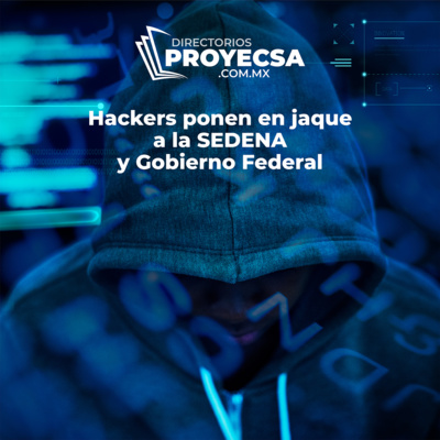 Directorios Proyecsa: Hackers ponen en jaque a la Sedena y Gobierno Federal episode artwork