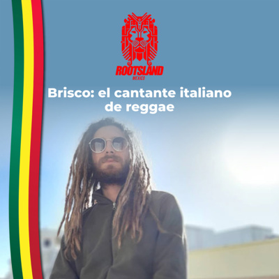 Rootsland MX: Brisco: el cantante italiano de reggae episode artwork