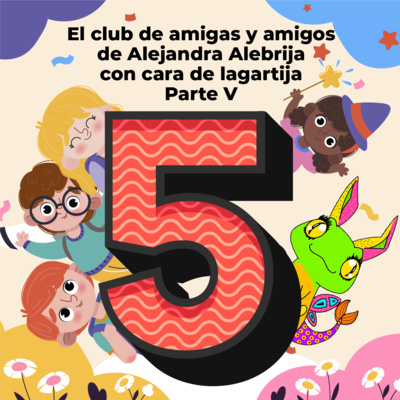 Chócalas Xijtlatsini: El Club de amigas y amigos de Alejadra Alebrija con cara de lagartija, Parte V episode artwork