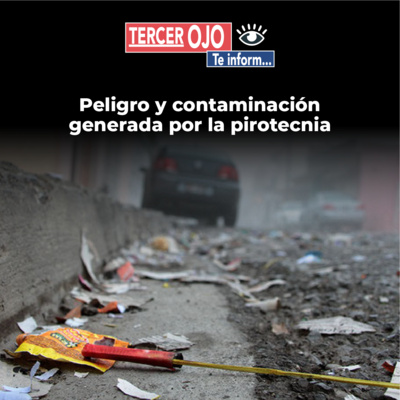 Tercer Ojo te Informa: Peligro y contaminación generada por la pirotecnia episode artwork