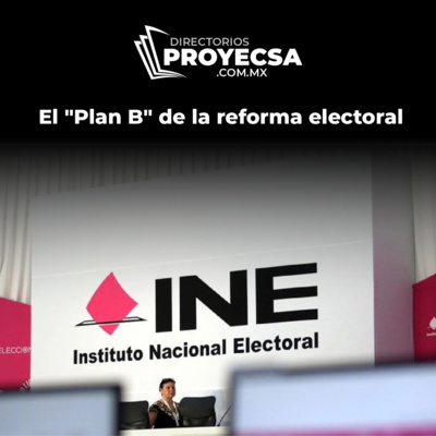 Directorios Proyecsa: El "Plan B" de la reforma electoral episode artwork