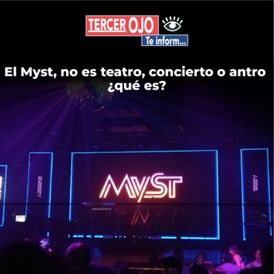 Tercer Ojo: El Myst, no es teatro, concierto o antro ¿qué es? episode artwork