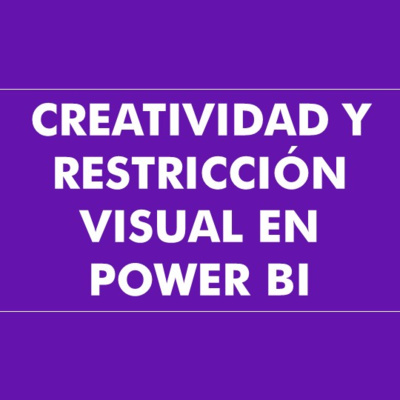 Creatividad y restricción visual en Power BI