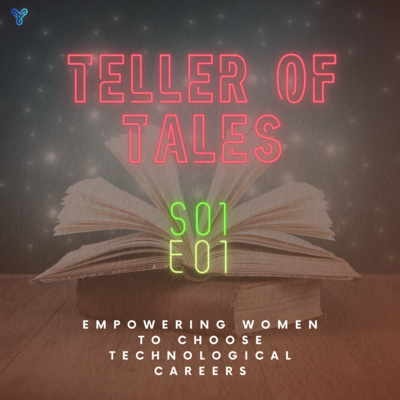 Teller of Tales S01E01: Empowering Women To Choose Technological Careers