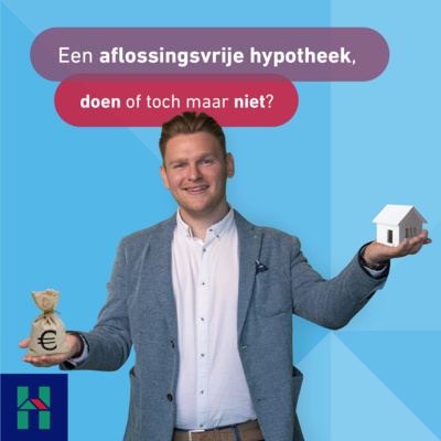 Een aflossingsvrije hypotheek, doen of toch maar niet?