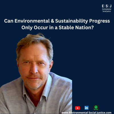 Can Environmental & Sustainability Progress Only Occur in a Stable Nation?