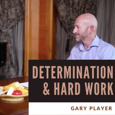 Gary Player talks about Determination & Hard work