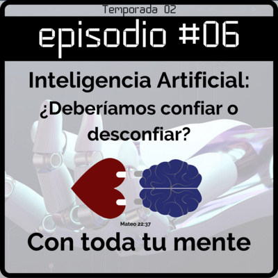 T2E6. Inteligencia Artificial: ¿Deberíamos confiar o desconfiar?