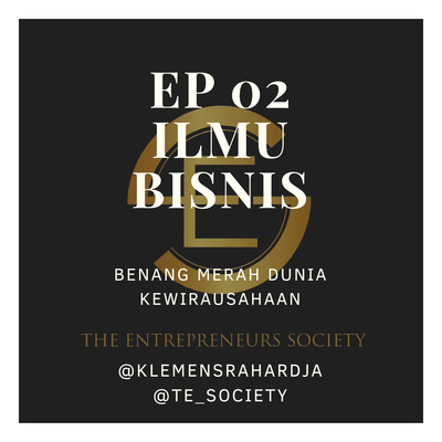 Ep 02 - Ilmu Bisnis 101 - Benang Merah Dunia Kewirausahaan