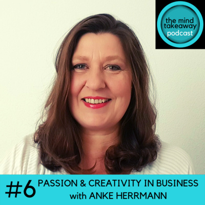 #6: Passion and Creativity in Business with Anke Herrmann