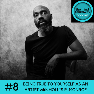 #8: Being True To Yourself As An Artist with Hollis P Monroe