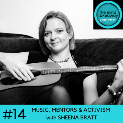 #14: MUSIC, MENTORS AND ACTIVISM with SHEENA BRATT