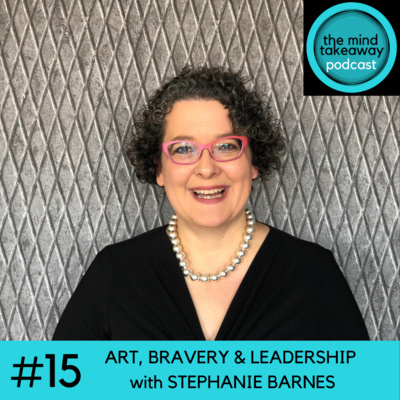 #15: Art, Bravery and Leadership with Stephanie Barnes